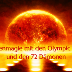 Planetenmagie mit den Olympic Spirits und den 72 Dämonen